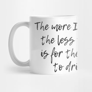 The More I Drink Mug